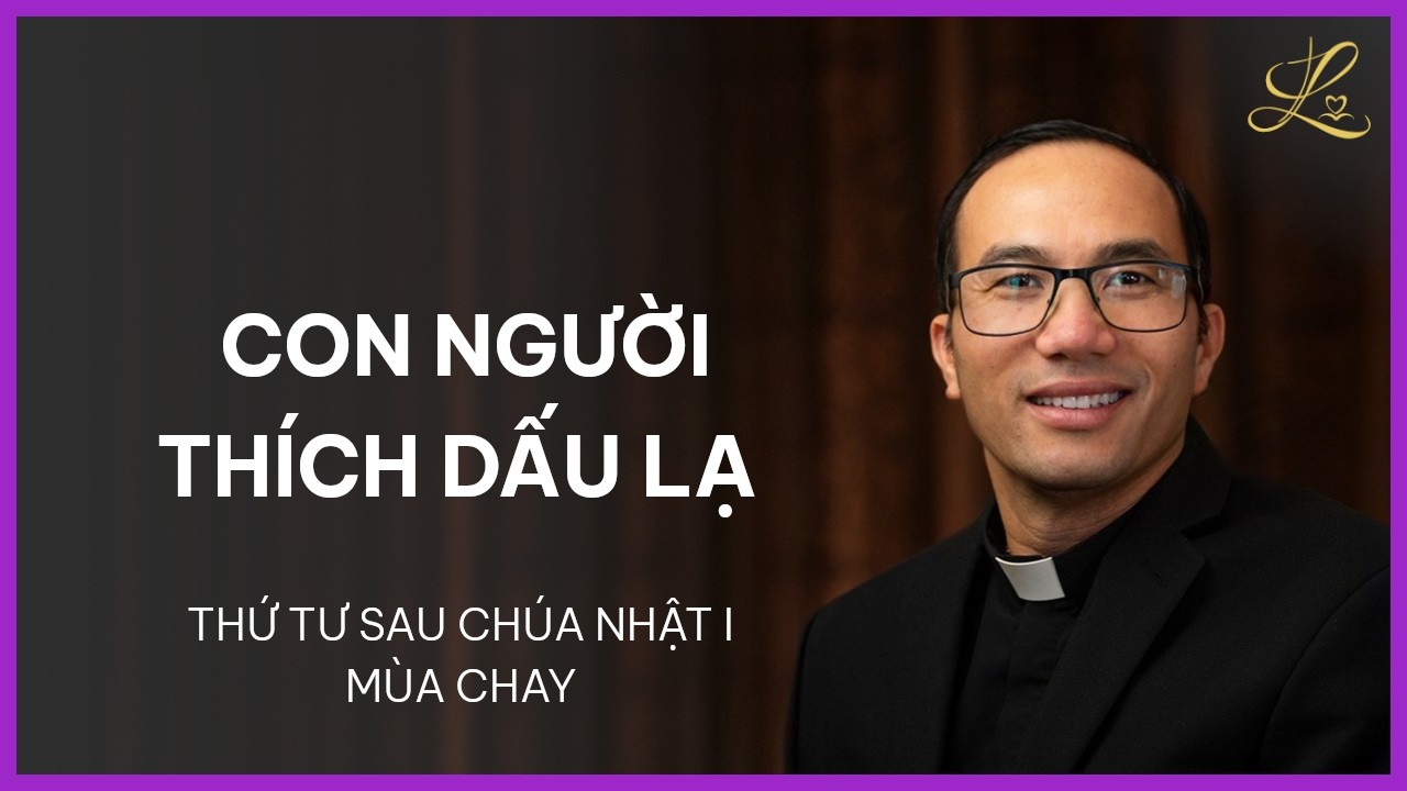 Con Người Thích Dấu Lạ - Thứ Tư Sau Chúa Nhật I Mùa Chay | Lm. Phaolô Cao Thế Bình, SDD