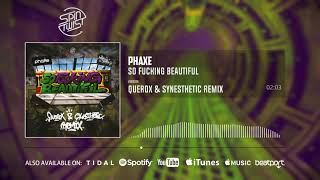 Phaxe - So Fucking Beautiful (Querox & Synesthetic Remix)