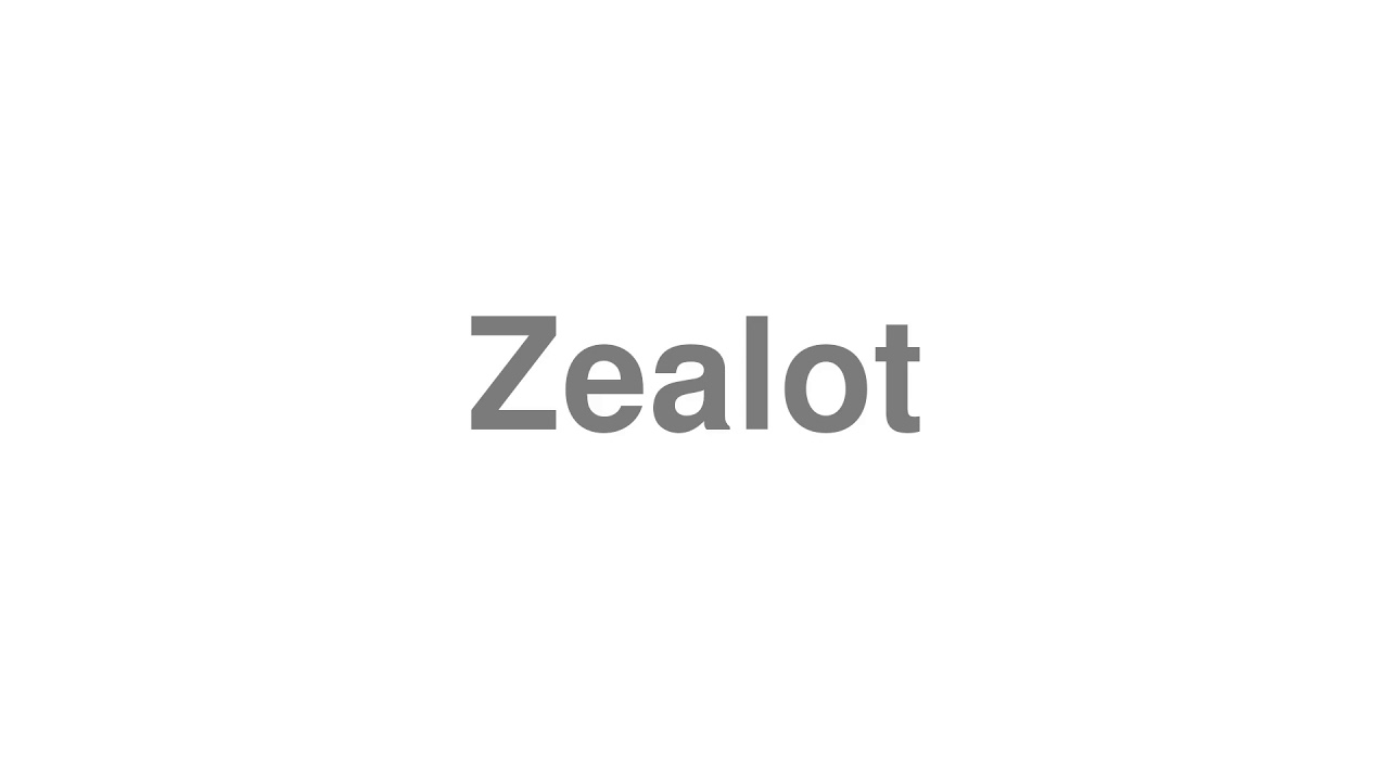 How to Pronounce "Zealot"