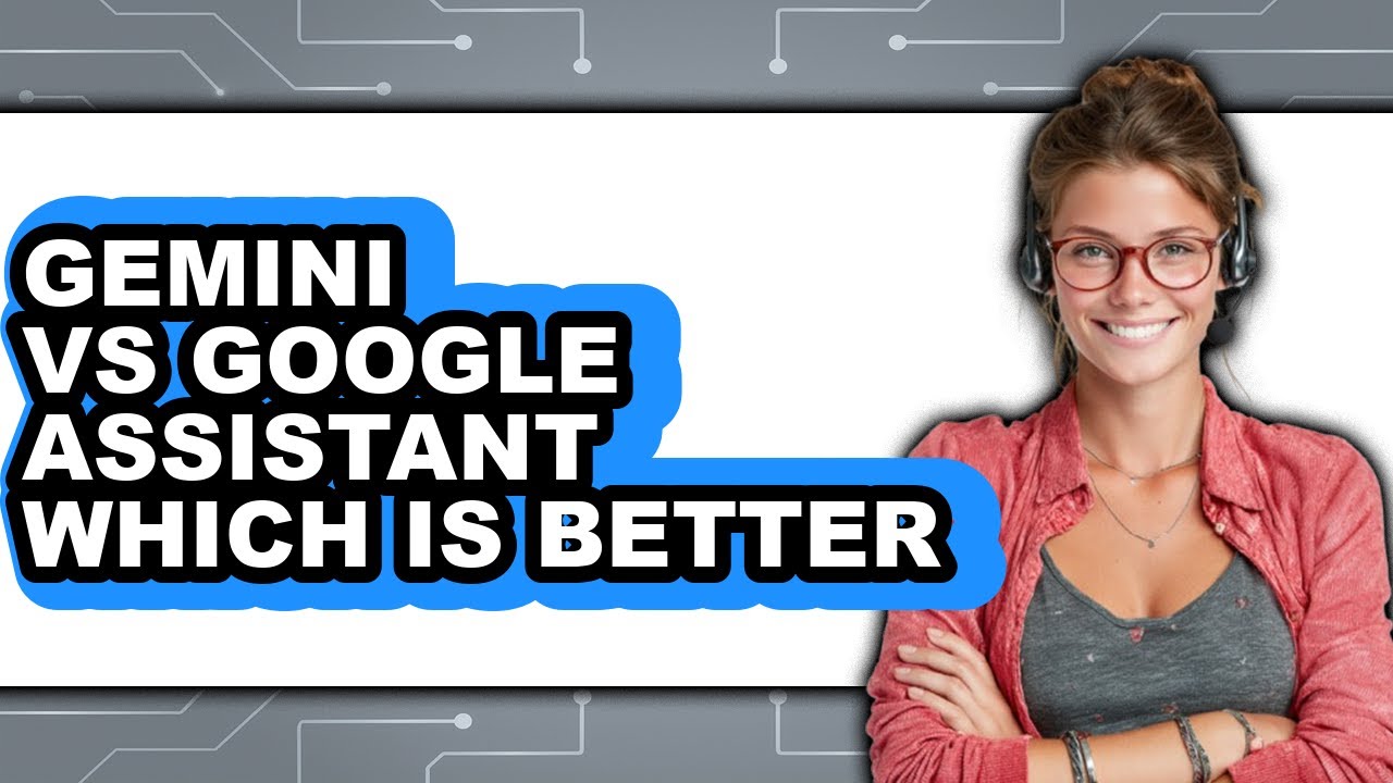 Gemini Vs Google Assistant: Which Is Better - 2025 Comparison - YouTube