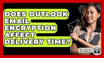 Does Outlook Email Encryption Affect Delivery Time? - TheEmailToolbox.com