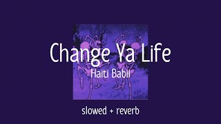 Haiti Babii - Change Ya Life ( slowed + reverb )