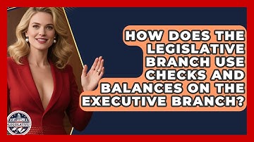 How Does the Legislative Branch Use Checks and Balances on the Executive Branch?
