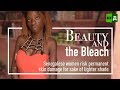 Beauty and the Bleach. Skin-whitening trend ravages Senegalese women