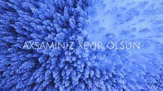 AXŞAMINIZ XEYİR OLSUN