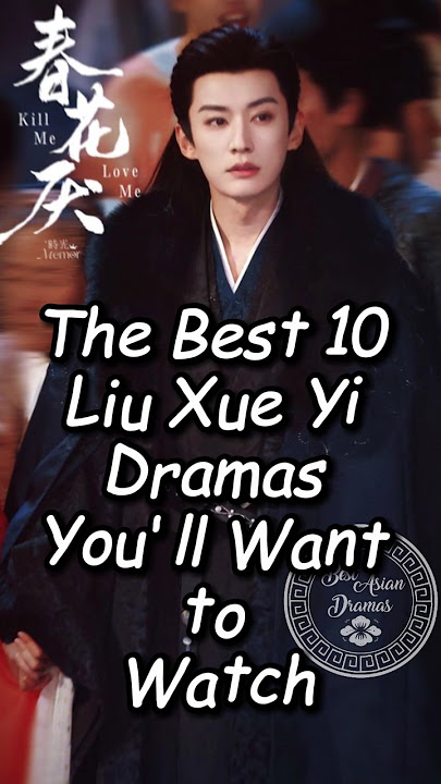 The Best 10 Liu Xue Yi Dramas You'll Want to Watch.#liuxueyi #cdrama #chinesedrama #drama