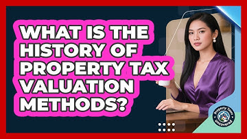 What Is The History Of Property Tax Valuation Methods? - Property Taxes Uncovered