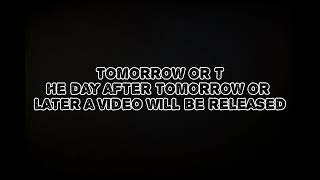 tomorrow or the day after tomorrow or later a video will be released