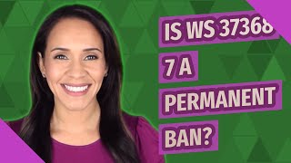 Is WS 37368 7 a permanent ban?
