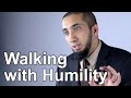 Walking with Humility - Nouman Ali Khan - Quran Weekly