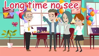 Practice English Conversation for daily Life : Long time no see!