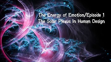 The Energy of Emotion with Denise Mathew Episode 1/ Emotional Center/Solar Plexus In Human Design