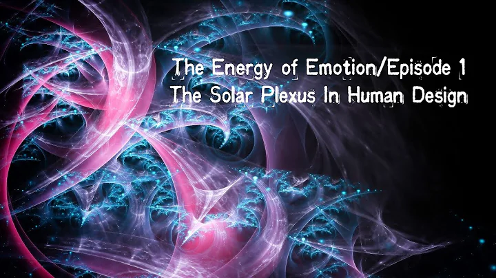 The Energy of Emotion with Denise Mathew Episode 1/ Emotional Center/Solar Plexus In Human Design