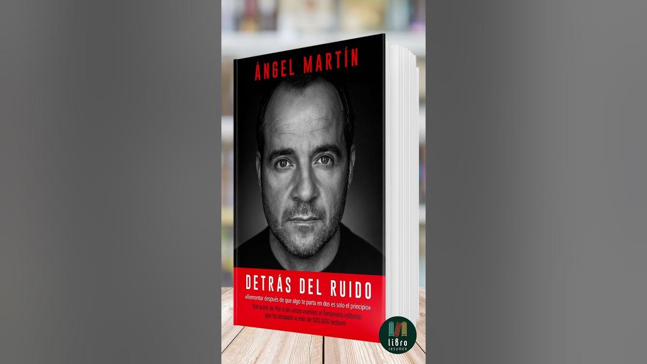 Detrás del ruido de Ángel Martín  Libro Resumen (A la venta el 29  noviembre 2023) 