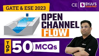 Top 50 MCQs on Open Channel Flow | GATE & ESE 2023 Civil Engineering (CE) Exam | BYJU'S GATE Prep