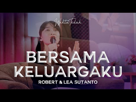 Bersama Keluargaku - Robert & Lea Sutanto | Lagu Rohani Kristen | #WaktuTeduh