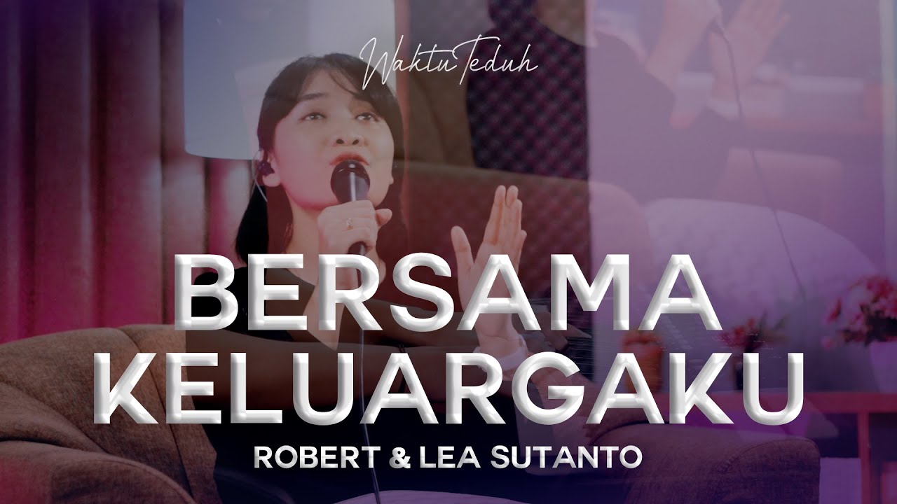 Bersama Keluargaku - Robert & Lea Sutanto | Lagu Rohani Kristen | #WaktuTeduh