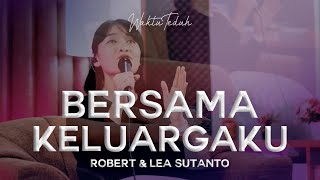 Bersama Keluargaku - Robert \u0026 Lea Sutanto | Lagu Rohani Kristen | #WaktuTeduh