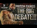 Prison Gangs: The BIG DEBATE!!!
