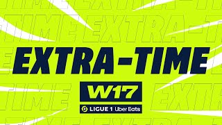 Extra-time : Week 17 - Ligue 1 Uber Eats / 2023-2024