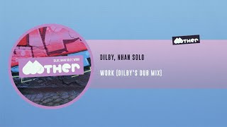 MOTHER124: Dilby, Nhan Solo - Work (Dilby´s Dub Mix)