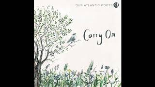 Video thumbnail of "Carry On (Official Single) - Our Atlantic Roots"