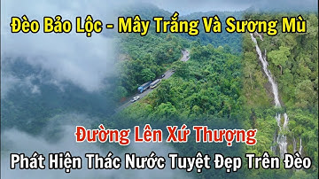 Đi tìm thác nước tuyệt đẹp ở lưng chừng đèo Bảo Lộc, mùa ngắm sương mù và mây trắng trên đường đèo.