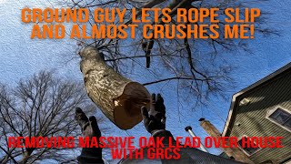 Removing HUGE Oak Lead Over House Using GRCS - Almost Crushed me When Rope Slips!