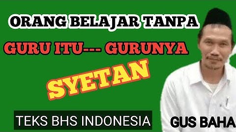 Gus Baha:ORANG BELAJAR TANPA GURU ITU..GURUNYA ADALAH SYETAN| Teks.Bhs Indonesia