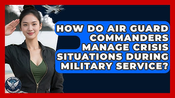 How Do Air Guard Commanders Manage Crisis Situations During Military Service? - Air Guard Commanders