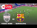 LIVE VISSEL KOBE Vs BARCELONA Club Friendly 2025 Realistic EFootball Pes 21 Gameplay LIVE VISSEL KOBE Vs BARCELONA Club Friendly 2025 Realistic EFootball Pes 21 Gameplay