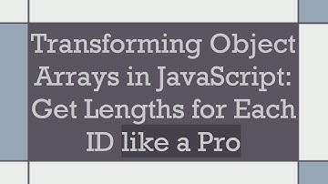 Transforming Object Arrays in JavaScript: Get Lengths for Each ID like a Pro