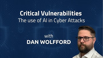 The Use of AI In Cyber Attacks - Vulnerabilities & AI With Dan Wolfford
