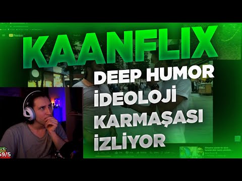 KAANFLIX | DEEP HUMOR İDEOLOJİ KARMAŞASI İZLİYOR