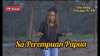 SA PEREMPUAN PAPUA - OCHA SENTUF FT IRIAN JAYA 95 (BBC)