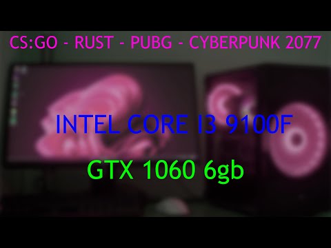 INTEL CORE I3 9100f + GTX 1060 6gb GAME TEST CS:GO RUST PUBG CYBERPUNK 2077