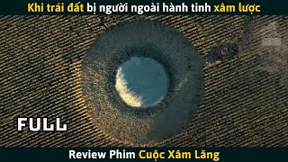 [Review Phim] Khắp Nơi Trên Trái Đất Xảy Ra Hiện Tượng Lạ, Báo Hiệu Cho 1 Cuộc Xâm Lăng