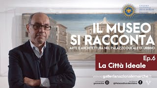 Il Museo si Racconta - EP.6 - La Città Ideale