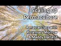 Scaling up Permaculture: A Masterclass with Rosemary Morrow and Maddy Harland