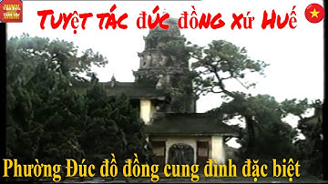 Tuyệt tác đúc đồng xứ Huế nơi sinh ra nhiều bảo vật quốc gia|| Phường Đúc đồ đồng cung đình đặc biệt
