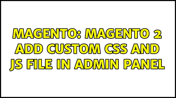 Magento: Magento 2 add Custom CSS and JS file in admin panel