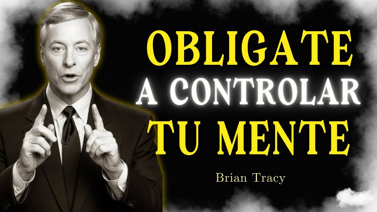 Oblígate a CONTROLAR tu MENTE y tus RESULTADOS 🧠🔥 | Brian Tracy - YouTube