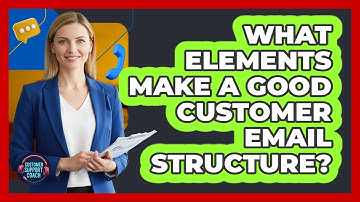 What Elements Make A Good Customer Email Structure?