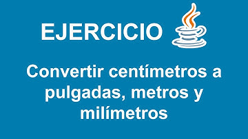 Convertir centímetros a pulgadas, metros y milímetros en Java