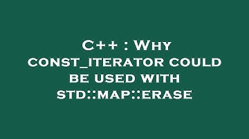 C++ : Why const_iterator could be used with std::map::erase