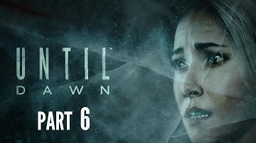 UNTIL DAWN Walkthrough Part 6 - THE HARDEST DECISION! (PS4 Gameplay)
