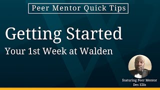 Getting Started (Your 1st Week at Walden) - Peer Mentor Quick Tips