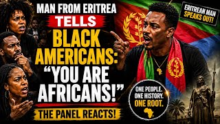 “YOU ARE AFRICANS!” — Eritrean Man Challenges Black Americans 😳🔥 | PANEL ERUPTS
