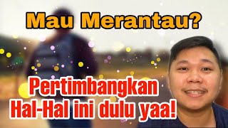 Cerita Anak Rantau: Yang mau merantau WAJIB NONTON!! Hal yang perlu dipertimbangkan sebelum merantau