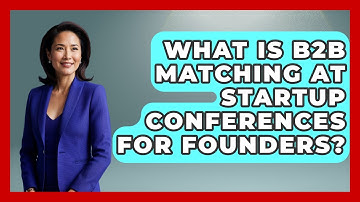 What Is B2B Matching At Startup Conferences For Founders? - Founders Supporting Founders